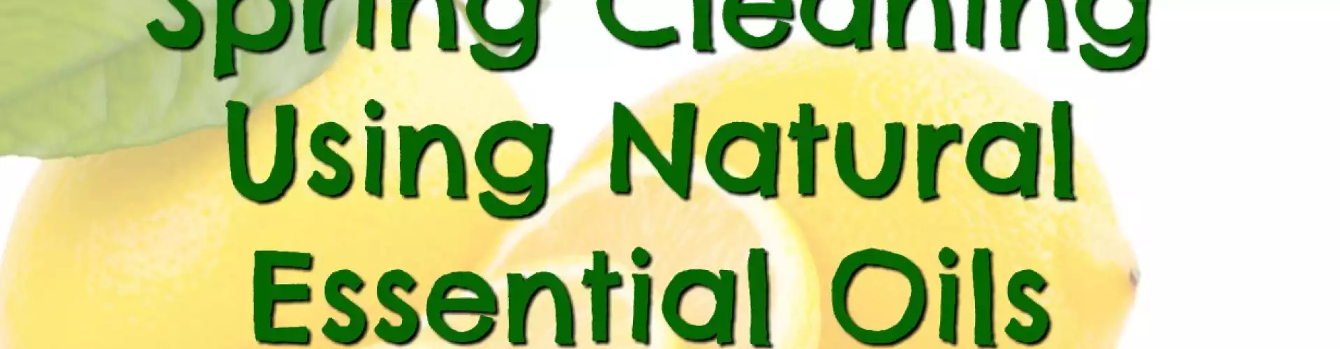 Spring Cleaning Using Essential Oils - Online Class by Felicia Reed